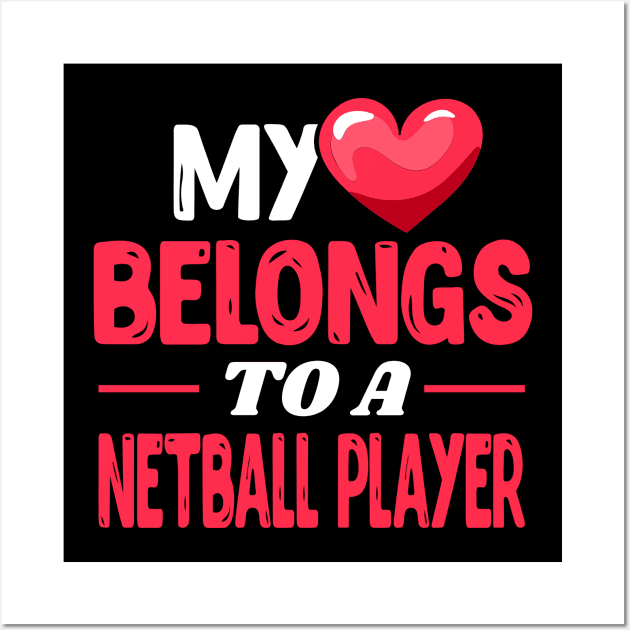 My heart belongs to a netball player Wall Art by Shirtbubble